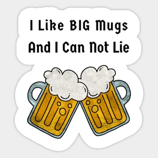 I like big mugs and I can not lie Sticker